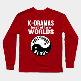 K-Dramas Best of two worlds Yin Yang Hollywood and Seoul Long Sleeve T-Shirt